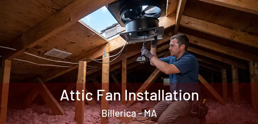  Attic Fan Installation Billerica - MA