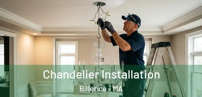  Chandelier Installation Billerica - MA